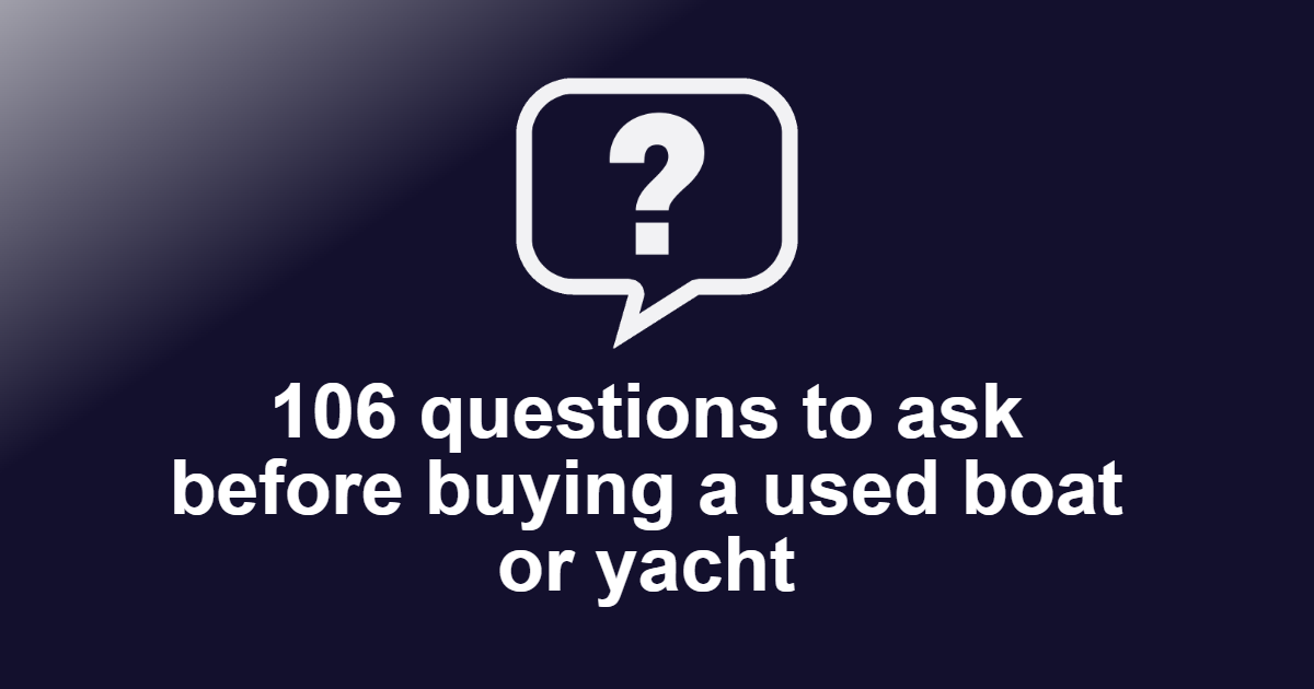 Questions to ask before buying a used boat or yacht